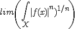 lim \left(\int_X |f(x)|^n)^{1/n}\right)
